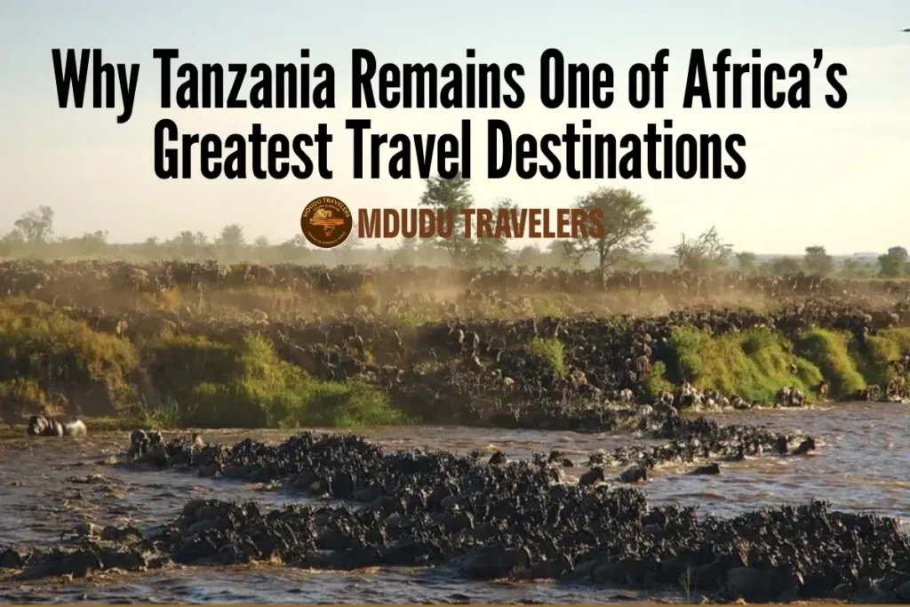 Why Tanzania Remains One of Africa’s Greatest Travel Destinations